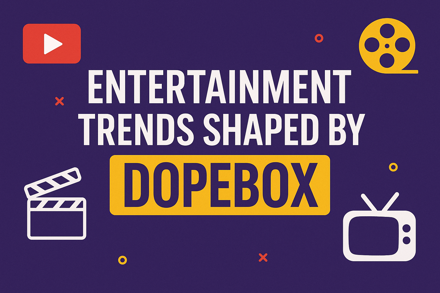 Entertainment Trends Shaped by Dopebox Entertainment Trends Shaped by Dopebox